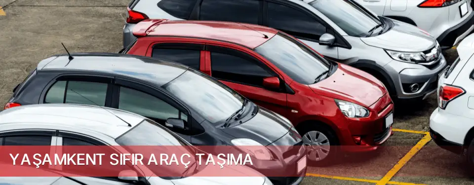 Yaşamkent İlçemi Sıfır Araç Taşıma